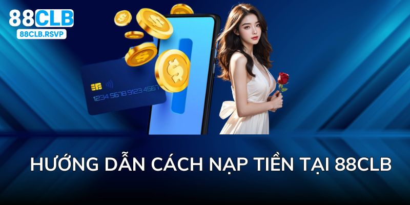 Hướng dẫn Cách Nạp Tiền 88CLB Mới Nhất 2024, Bảo Mật Tuyệt Đối!