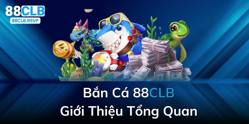 tổng quan sảnh bắn cá 88clb