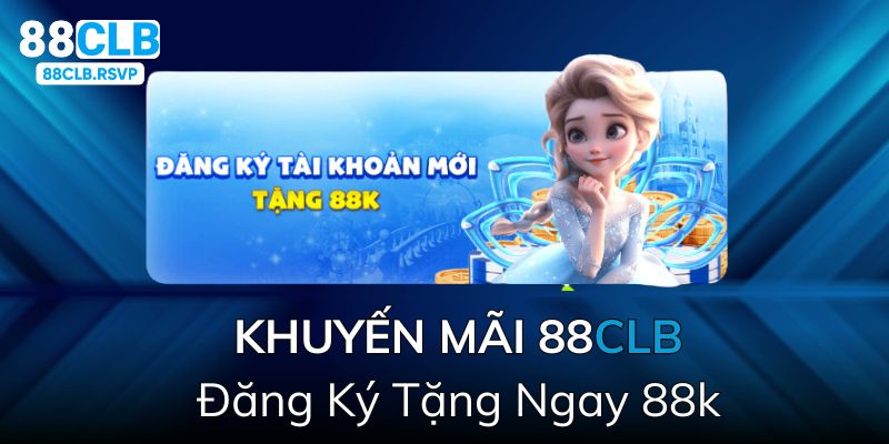 Ưu đãi chào mừng tân thủ khuyến mãi tặng 88k