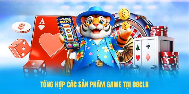 Tổng hợp các sản phẩm game tại 88CLB